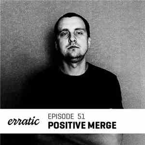 Positive Merge - Erratic Podcast 51 mp3 album