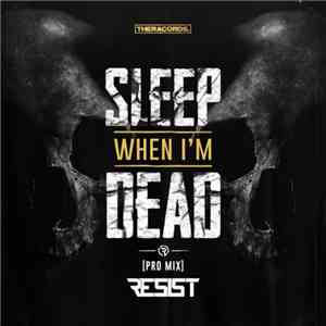 Resist  - Sleep When I'm Dead (Pro Mix) mp3 album