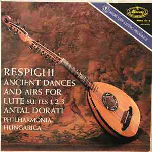 Respighi - Antal Dorati And Philharmonia Hungarica - Ancient Airs & Dances mp3 album