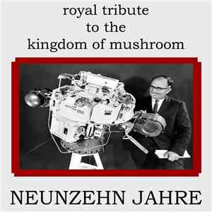 Royal Tribute To The Kingdom Of Mushroom - Neunzehn Jahre mp3 album