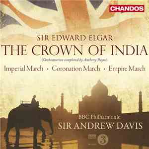 Sir Edward Elgar, Anthony Payne, BBC Philharmonic, Sir Andrew Davis - The Crown Of India / Imperial March / Coronation March / Empire March mp3 album