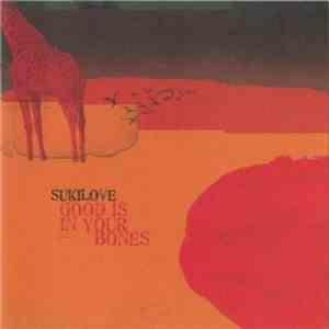 Sukilove - Good Is In Your Bones mp3 album