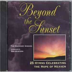 The Discovery Singers, Don Wyrtzen - Beyond The Sunset (25 Hymns Celebrating The Hope Of Heaven) mp3 album