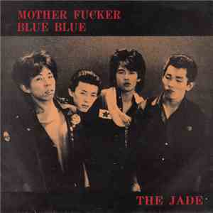 The Jade - Mother Fucker / Blue Blue mp3 album
