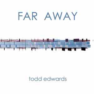 Todd Edwards - Far Away mp3 album