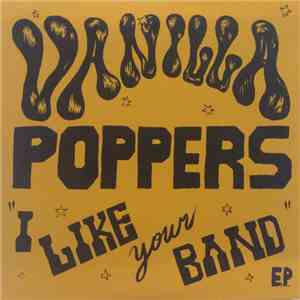 Vanilla Poppers - I Like Your Band E.P. mp3 album