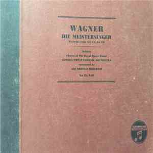 Wagner, Chorus Of The Royal Opera House, London Philharmonic Orchestra, Sir Thomas Beecham - Die Meistersinger (Excerpts From Act I & Act III) mp3 album