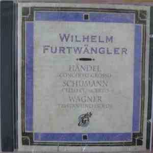 Wilhelm Furtwängler - Georg Friedrich Händel, Robert Schumann, Richard Wagner - Concerto Grosso / Cello Concerto / Tristan Und Izolde mp3 album