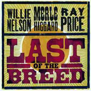 Willie Nelson / Merle Haggard / Ray Price - Last Of The Breed mp3 album