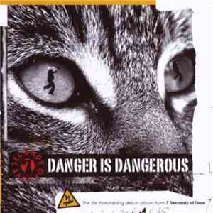 7 Seconds Of Love - Danger Is Dangerous mp3 album