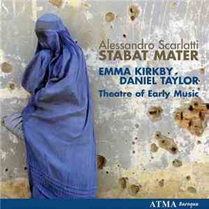 Alessandro Scarlatti - Emma Kirkby, Daniel Taylor , Theatre Of Early Music - Stabat Mater mp3 album