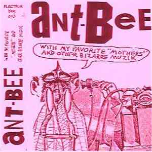 Ant-Bee - With My Favorite "Mothers" And Other Bizarre Muzik mp3 album