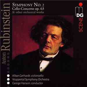 Anton Rubinstein, Alban Gerhardt, Wuppertal Symphony Orchestra, George Hanson  - Symphony No. 2; Cello-Concerto Op. 63 & Other Orchestral Works mp3 album