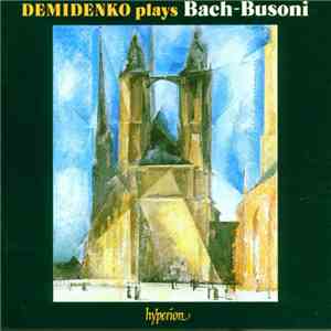 Bach - Busoni - Nikolai Demidenko - Demidenko Plays Bach-Busoni mp3 album