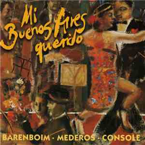 Barenboim, Mederos, Console - Mi Buenos Aires Querido - Tangos Among Friends mp3 album