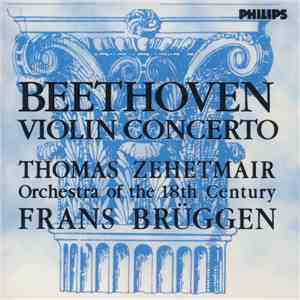 Beethoven / Thomas Zehetmair, Orchestra Of The 18th Century, Frans Brüggen - Violin Concerto mp3 album