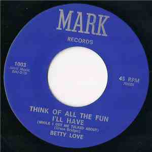 Betty Love  - Think Of All The Fun I'll Have (While I Get Me Talked About) mp3 album