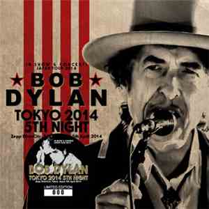 Bob Dylan - Tokyo 2014: 5th Night mp3 album