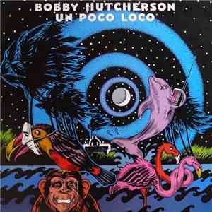 Bobby Hutcherson - Un Poco Loco mp3 album