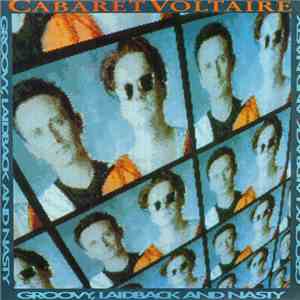 Cabaret Voltaire - Groovy, Laidback And Nasty mp3 album