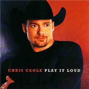 Chris Cagle - Play It Loud mp3 album