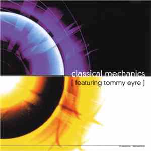 Classical Mechanics Featuring Tommy Eyre - Classical Mechanics mp3 album