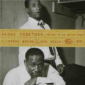 Clifford Brown And Max Roach - Alone Together: The Best Of The Mercury Years mp3 album