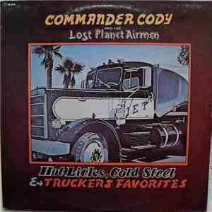 Commander Cody And His Lost Planet Airmen - Hot Licks, Cold Steel & Truckers Favorites mp3 album