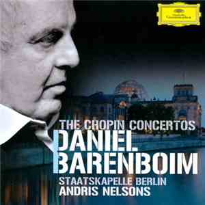 Daniel Barenboim, Staatskapelle Berlin, Andris Nelsons - The Chopin Concertos mp3 album