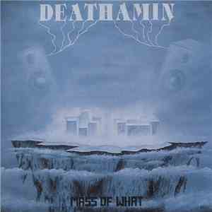 Deathamin - Mass Of What mp3 album