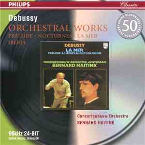Debussy, Concertgebouw Orchestra, Bernard Haitink - Orchestral Works (Prélude • Nocturnes • La Mer • Ibéria) mp3 album