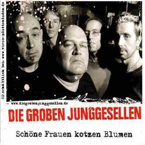 Die Groben Junggesellen - Schöne Frauen Kotzen Blumen mp3 album