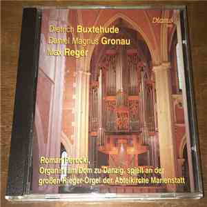 Dietrich Buxtehude, Daniel Magnus Gronau, Max Reger - Roman Perucki - Roman Perucki, Organist Am Dom Zu Danzig, Spielt An Der Großen Rieger-Orgel Der Abteikirche Marienstatt mp3 album