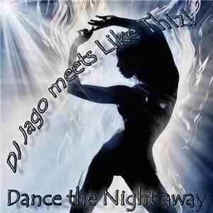 DJ Jago  Meets Like Thiz! - Dance The Night Away mp3 album
