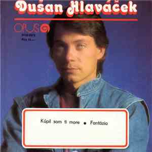 Dušan Hlaváček - Kúpil Som Ti Včera More • Fantázia mp3 album