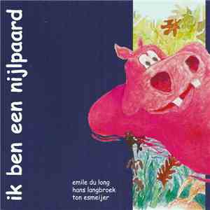 Emile du Long, Hans Langbroek & Ton Esmeijer - Ik Ben Een Nijlpaard mp3 album