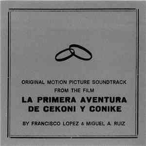 Francisco López And Miguel A. Ruiz - Original Motion Picture Soundtrack From The Film "La Primera Aventura De Cekoni Y Conike" (The First Adventure Of Cekoni And Conike) mp3 album