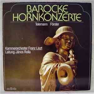 Förster, Telemann, Kammerorchester Franz Liszt, János Rolla - Barocke Hornkonzerte mp3 album