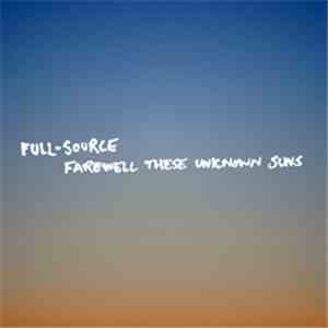 Full-Source - Farewell These Unknown Suns mp3 album