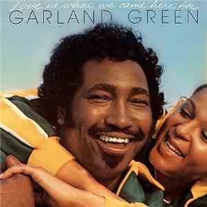 Garland Green - Love Is What We Came Here For mp3 album