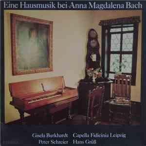 Gisela Burkhardt • Capella Fidicinia Leipzig • Peter Schreier • Hans Grüß - Eine Hausmusik Bei Anna Magdalena Bach mp3 album
