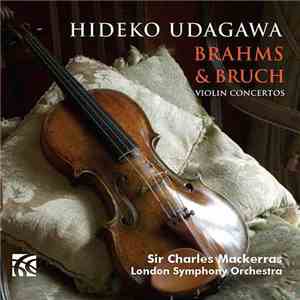 Hideko Udagawa - Brahms & Bruch, London Symphony Orchestra, Sir Charles MacKerras - Violin Concertos mp3 album