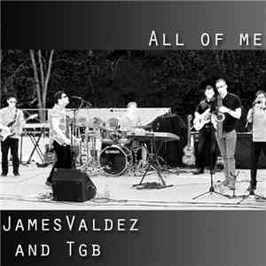 JamesValdez And TGB - All Of Me mp3 album
