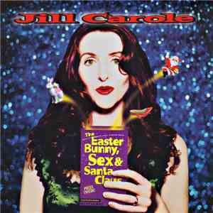 Jill Carole - The Easter Bunny, Sex And Santa Claus mp3 album