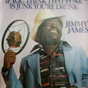 Jimmy James  - If You Think That Funk Is Junk You're Drunk mp3 album