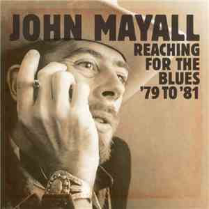 John Mayall - Reaching For The Blues '79 To '81 mp3 album