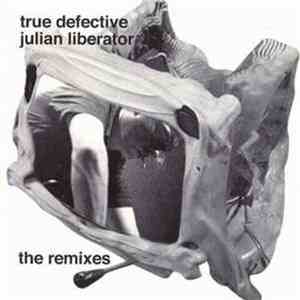 Julian Liberator - True Defective (The Remixes) mp3 album
