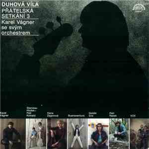 Karel Vágner Se Svým Orchestrem - Duhová Víla. Přátelská Setkání 3 mp3 album