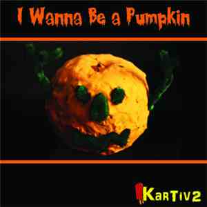 Kartiv2 - I Wanna Be A Pumpkin mp3 album