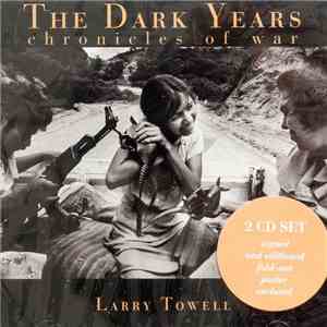 Larry Towell - The Dark Years - Chronicles Of War (Poems And Songs From Central America And Palestine) mp3 album